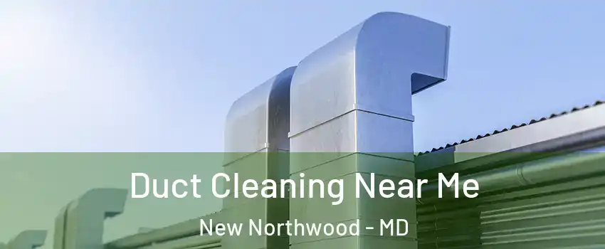 Duct Cleaning Near Me New Northwood - MD