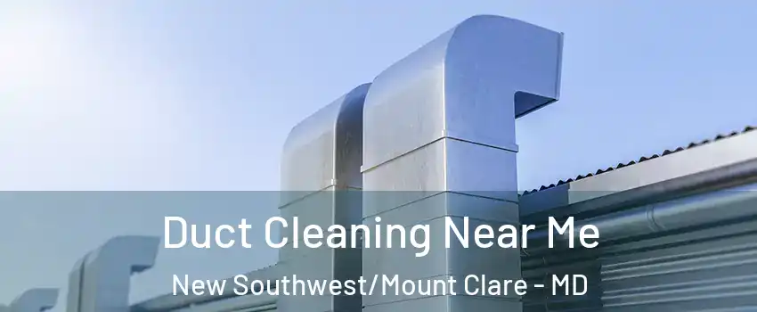 Duct Cleaning Near Me New Southwest/Mount Clare - MD