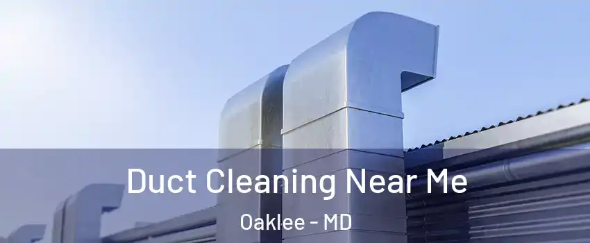 Duct Cleaning Near Me Oaklee - MD