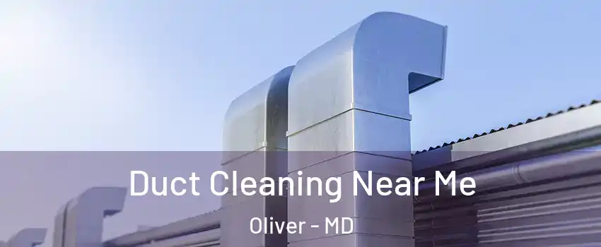 Duct Cleaning Near Me Oliver - MD
