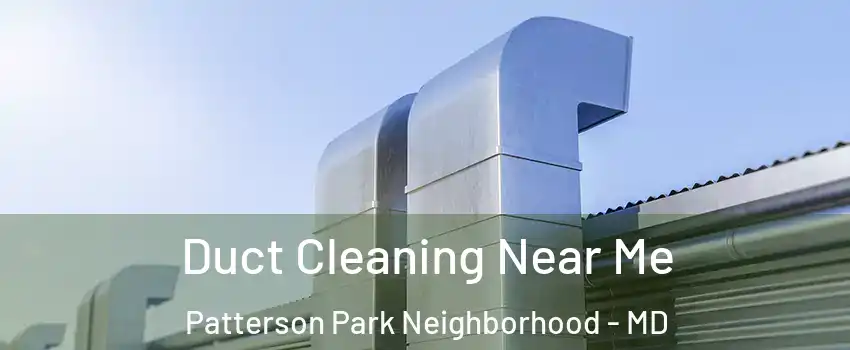 Duct Cleaning Near Me Patterson Park Neighborhood - MD
