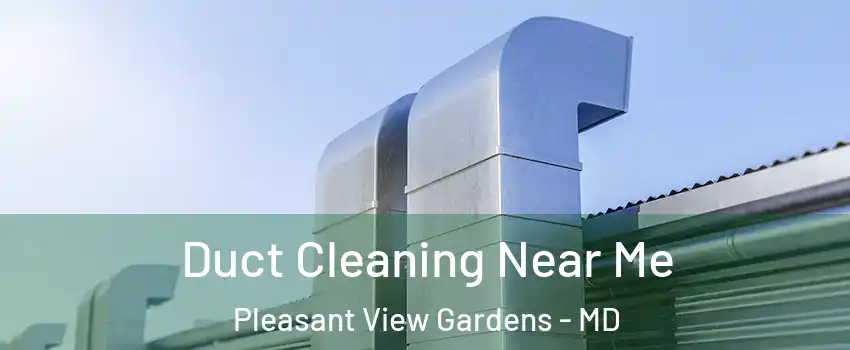 Duct Cleaning Near Me Pleasant View Gardens - MD