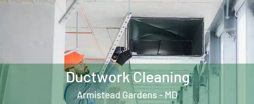 Ductwork Cleaning Armistead Gardens - MD