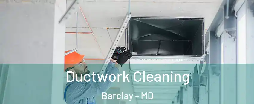Ductwork Cleaning Barclay - MD
