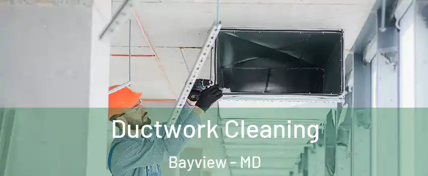Ductwork Cleaning Bayview - MD