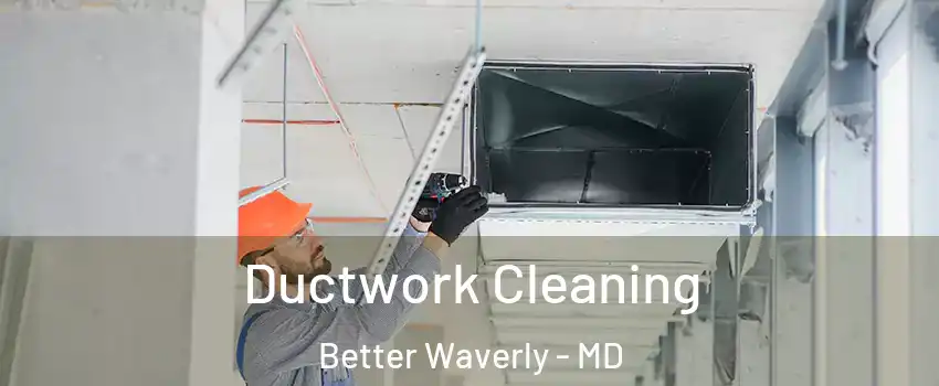 Ductwork Cleaning Better Waverly - MD
