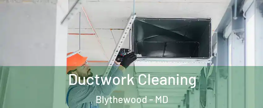 Ductwork Cleaning Blythewood - MD