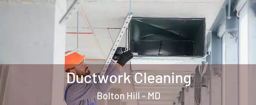 Ductwork Cleaning Bolton Hill - MD