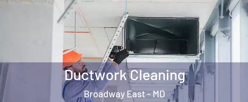 Ductwork Cleaning Broadway East - MD