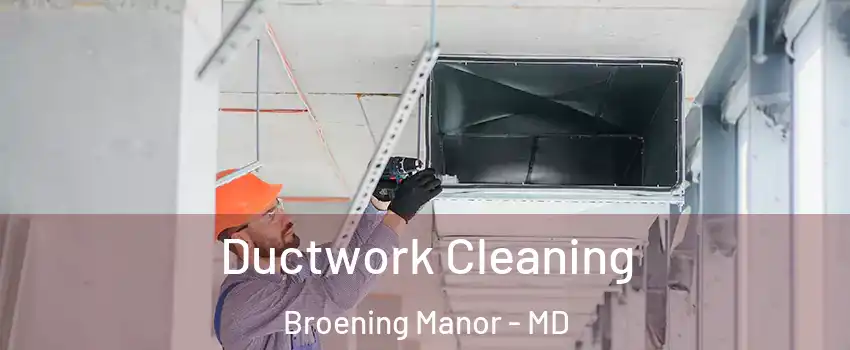 Ductwork Cleaning Broening Manor - MD