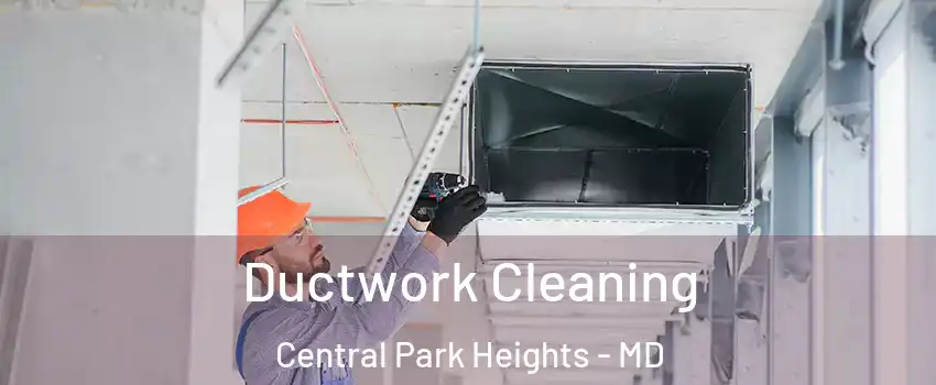 Ductwork Cleaning Central Park Heights - MD
