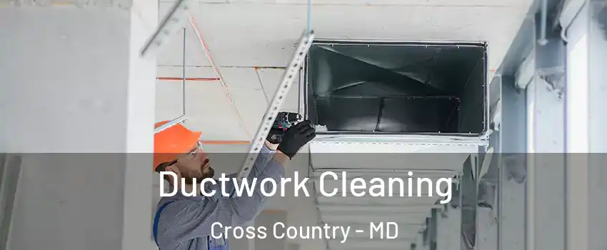 Ductwork Cleaning Cross Country - MD