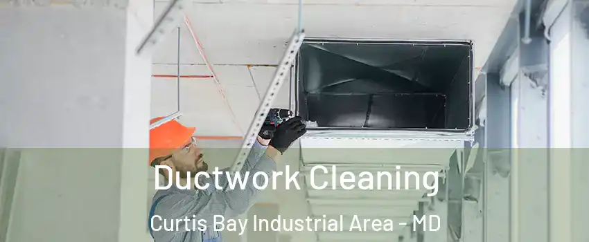 Ductwork Cleaning Curtis Bay Industrial Area - MD