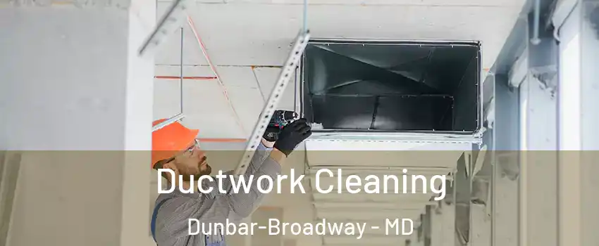 Ductwork Cleaning Dunbar-Broadway - MD