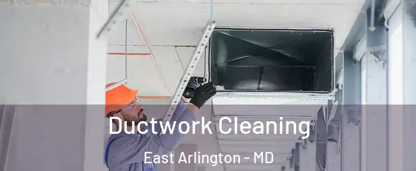 Ductwork Cleaning East Arlington - MD