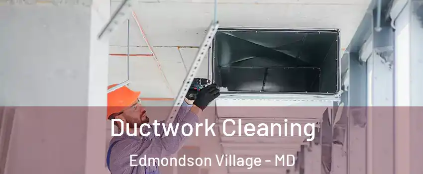 Ductwork Cleaning Edmondson Village - MD
