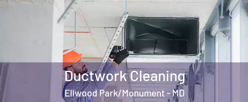 Ductwork Cleaning Ellwood Park/Monument - MD