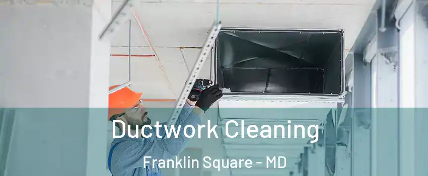 Ductwork Cleaning Franklin Square - MD