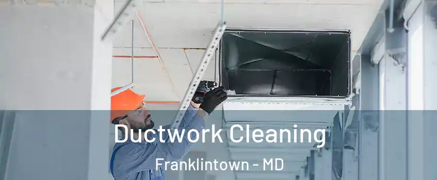Ductwork Cleaning Franklintown - MD