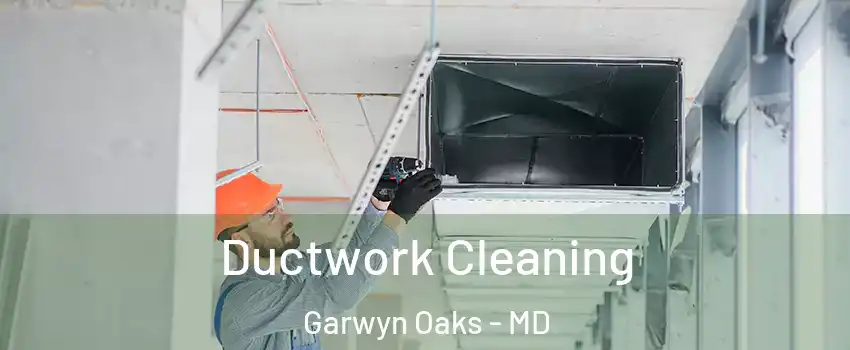 Ductwork Cleaning Garwyn Oaks - MD