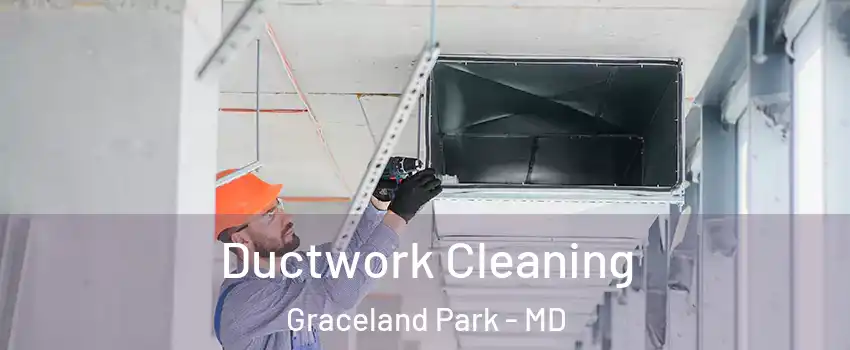 Ductwork Cleaning Graceland Park - MD