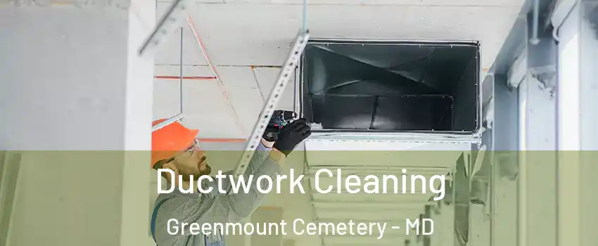 Ductwork Cleaning Greenmount Cemetery - MD