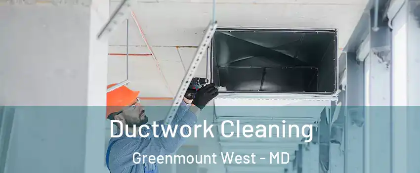 Ductwork Cleaning Greenmount West - MD