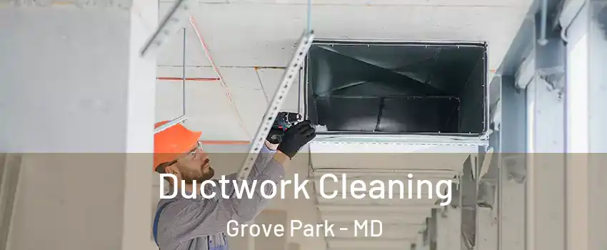 Ductwork Cleaning Grove Park - MD