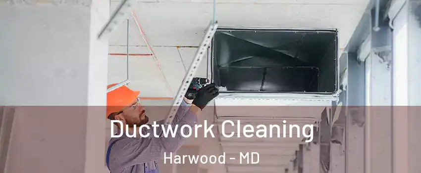 Ductwork Cleaning Harwood - MD