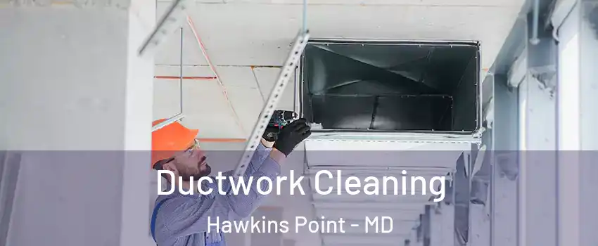 Ductwork Cleaning Hawkins Point - MD
