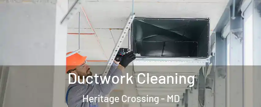 Ductwork Cleaning Heritage Crossing - MD