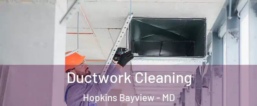 Ductwork Cleaning Hopkins Bayview - MD