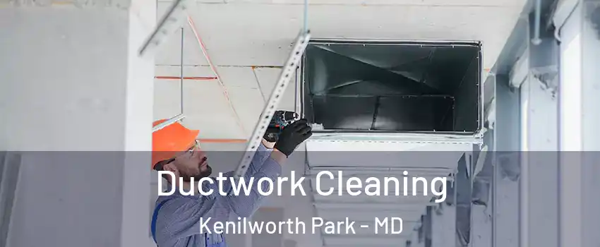 Ductwork Cleaning Kenilworth Park - MD