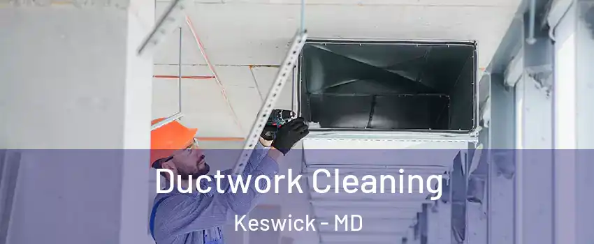 Ductwork Cleaning Keswick - MD