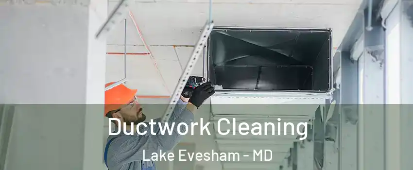 Ductwork Cleaning Lake Evesham - MD