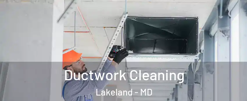 Ductwork Cleaning Lakeland - MD