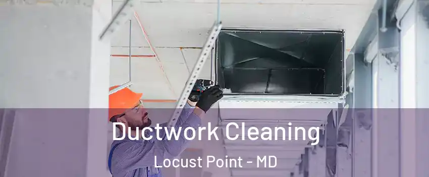 Ductwork Cleaning Locust Point - MD