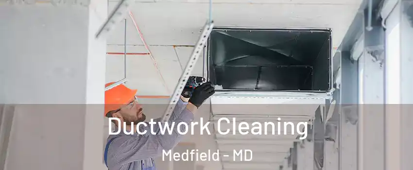 Ductwork Cleaning Medfield - MD