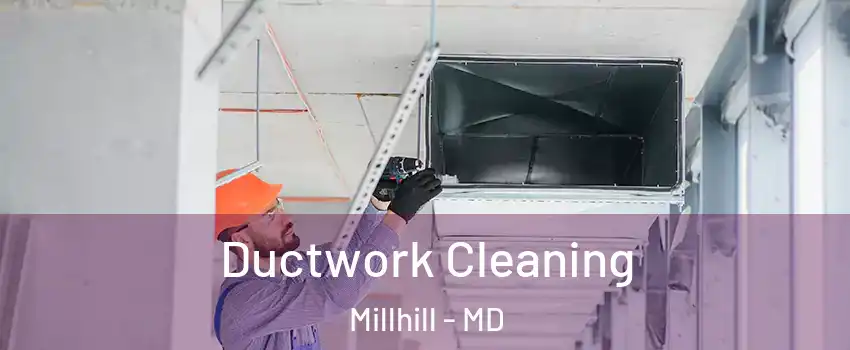 Ductwork Cleaning Millhill - MD