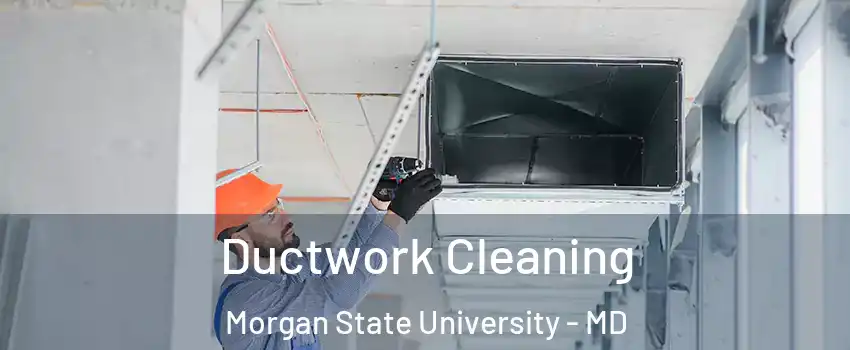 Ductwork Cleaning Morgan State University - MD