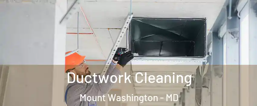 Ductwork Cleaning Mount Washington - MD