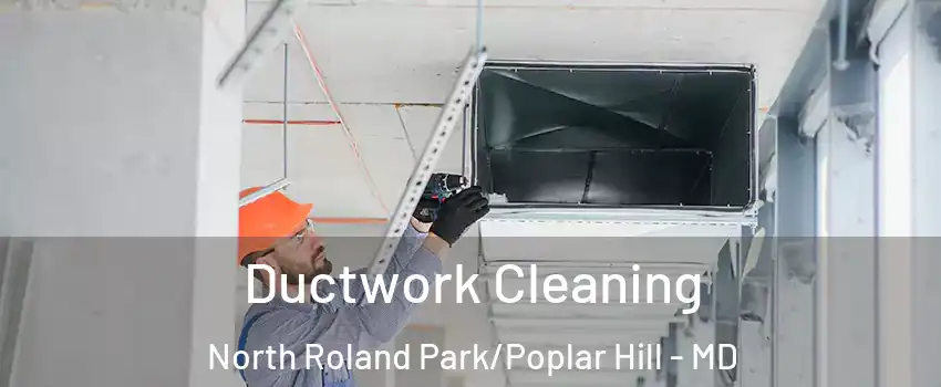 Ductwork Cleaning North Roland Park/Poplar Hill - MD