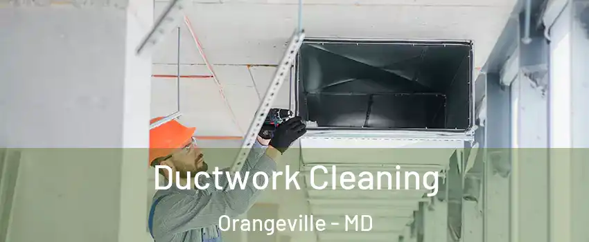 Ductwork Cleaning Orangeville - MD