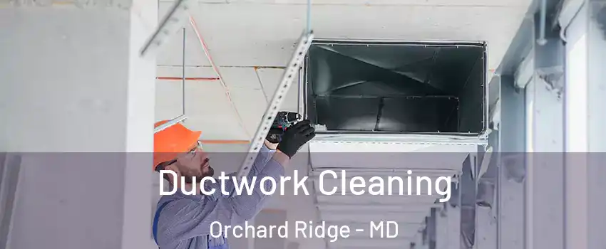 Ductwork Cleaning Orchard Ridge - MD