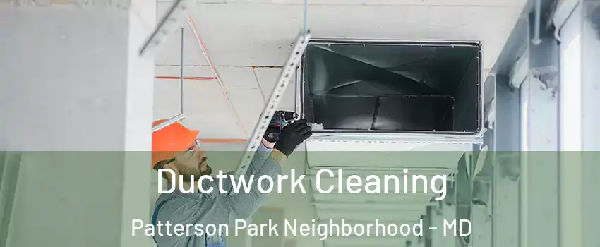 Ductwork Cleaning Patterson Park Neighborhood - MD