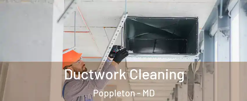 Ductwork Cleaning Poppleton - MD