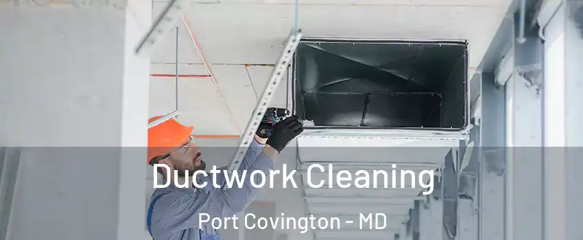 Ductwork Cleaning Port Covington - MD
