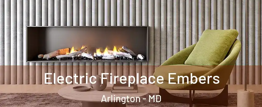 Electric Fireplace Embers Arlington - MD