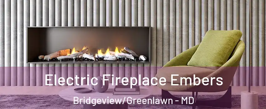 Electric Fireplace Embers Bridgeview/Greenlawn - MD