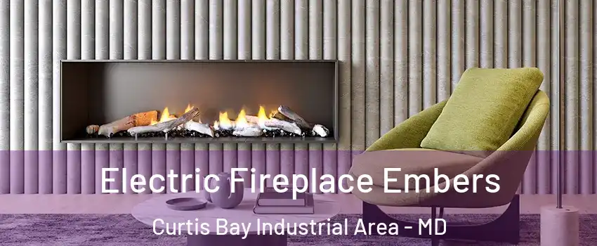 Electric Fireplace Embers Curtis Bay Industrial Area - MD